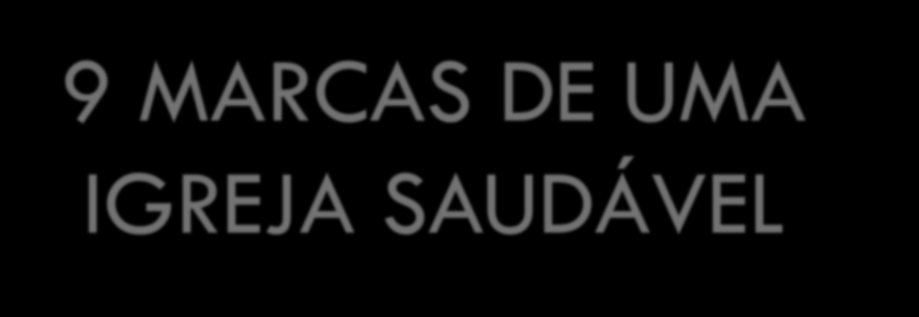 9 MARCAS DE UMA IGREJA SAUDÁVEL