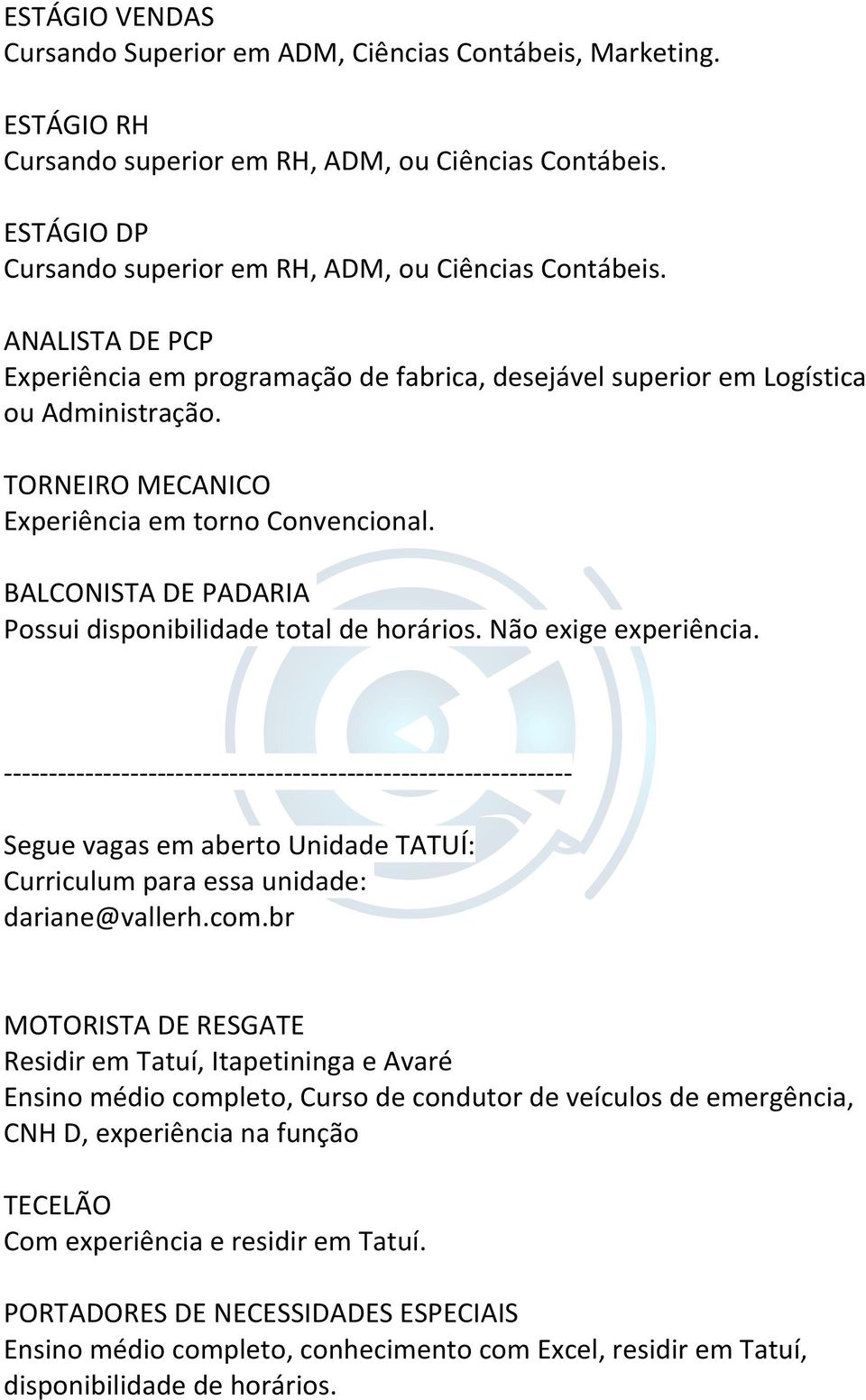 BALCONISTA DE PADARIA Possui disponibilidade total de horários. Não exige experiência.