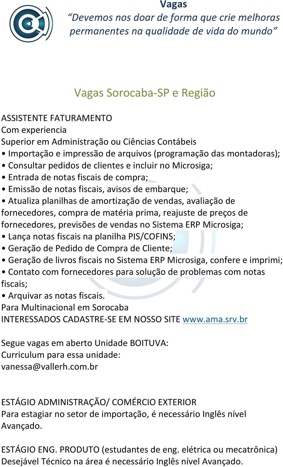 de embarque; Atualiza planilhas de amortização de vendas, avaliação de fornecedores, compra de matéria prima, reajuste de preços de fornecedores, previsões de vendas no Sistema ERP Microsiga; Lança