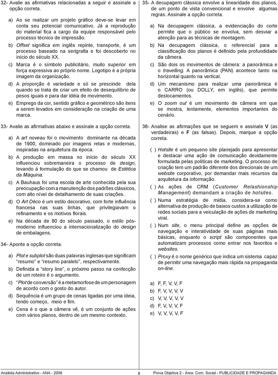 b) Offset significa em inglês repinte, transporte, é um processo baseado na serigrafia e foi descoberto no início do século XX.