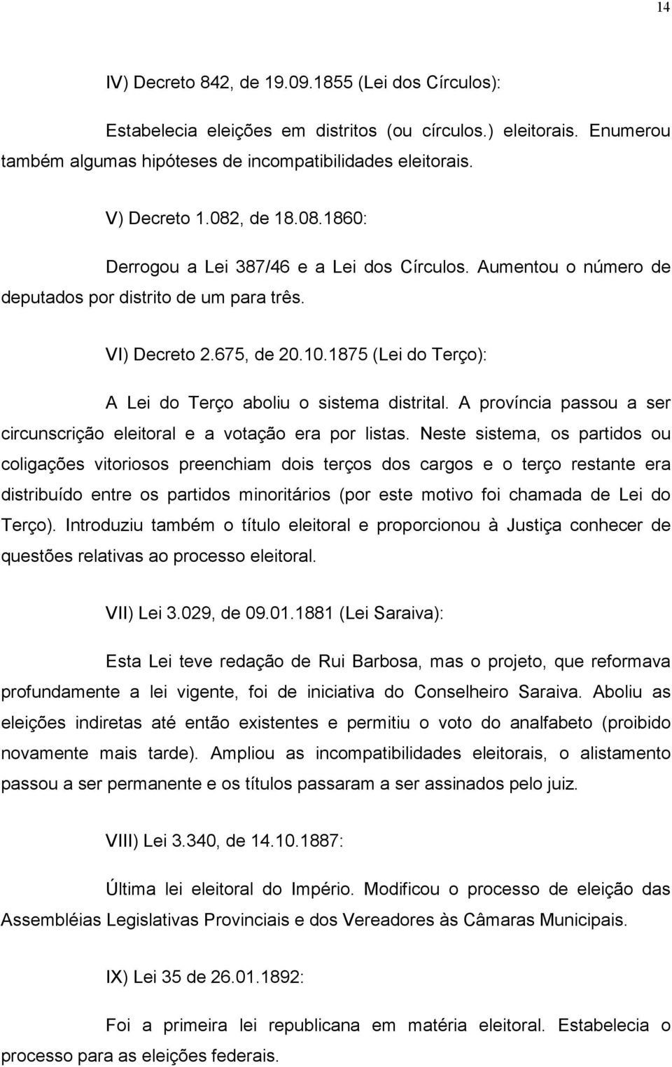 1875 (Lei do Terço): A Lei do Terço aboliu o sistema distrital. A província passou a ser circunscrição eleitoral e a votação era por listas.