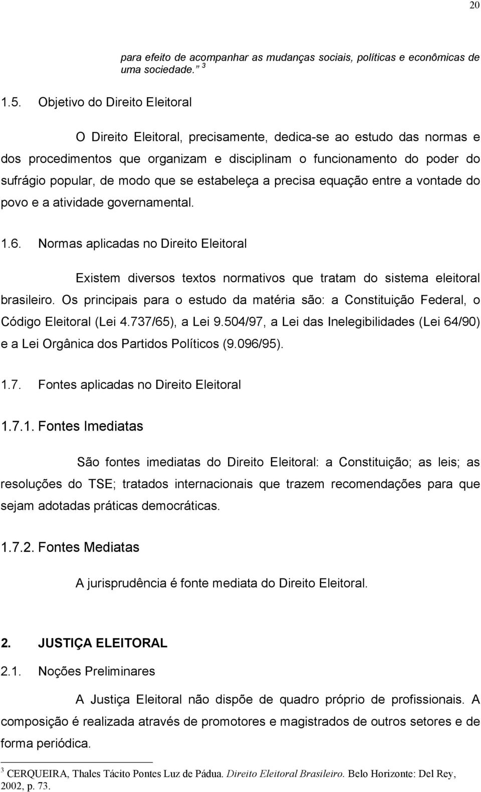 que se estabeleça a precisa equação entre a vontade do povo e a atividade governamental. 1.6.