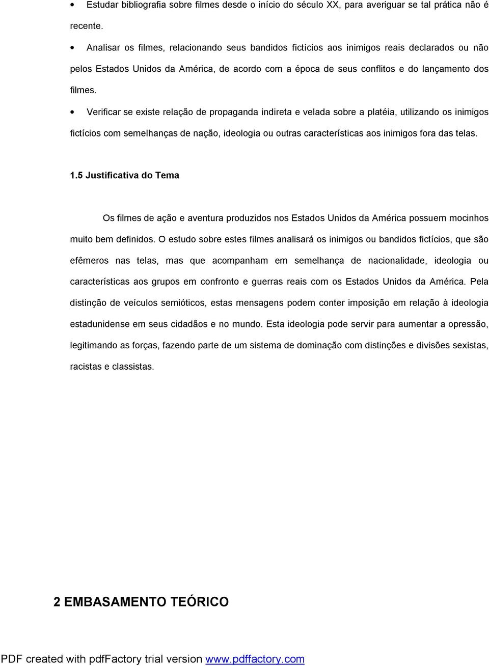 Verificar se existe relação de propaganda indireta e velada sobre a platéia, utilizando os inimigos fictícios com semelhanças de nação, ideologia ou outras características aos inimigos fora das telas.