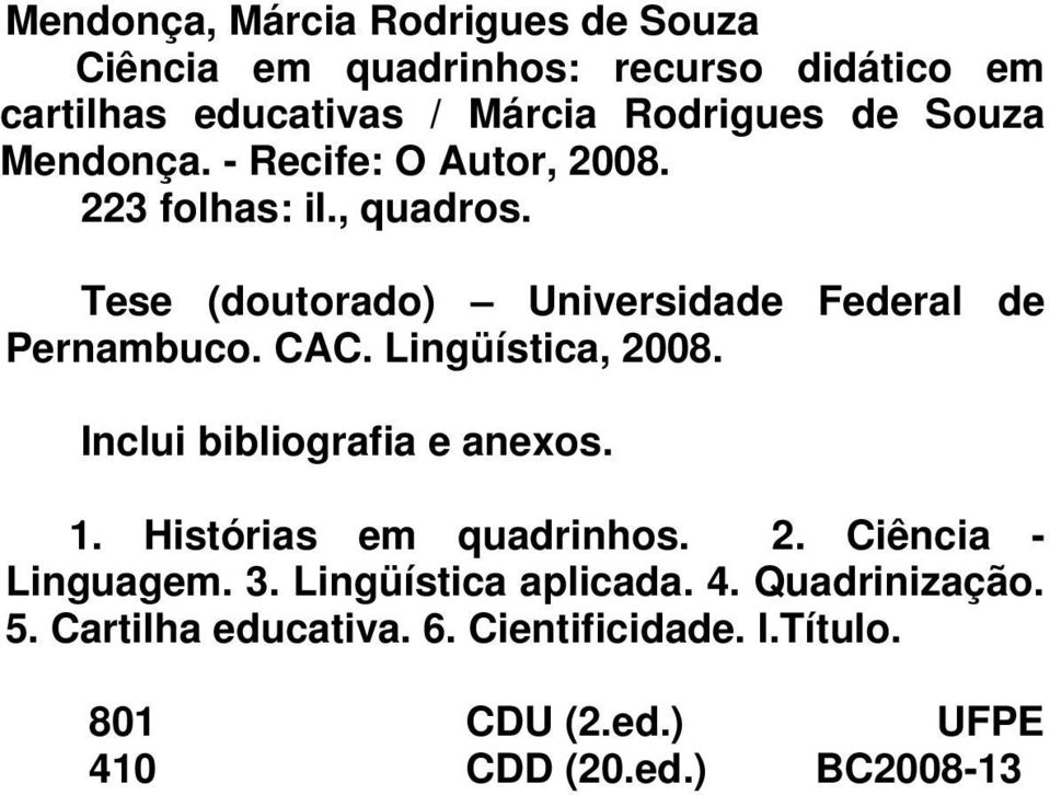 CAC. Lingüística, 2008. Inclui bibliografia e anexos. 1. Histórias em quadrinhos. 2. Ciência - Linguagem. 3.