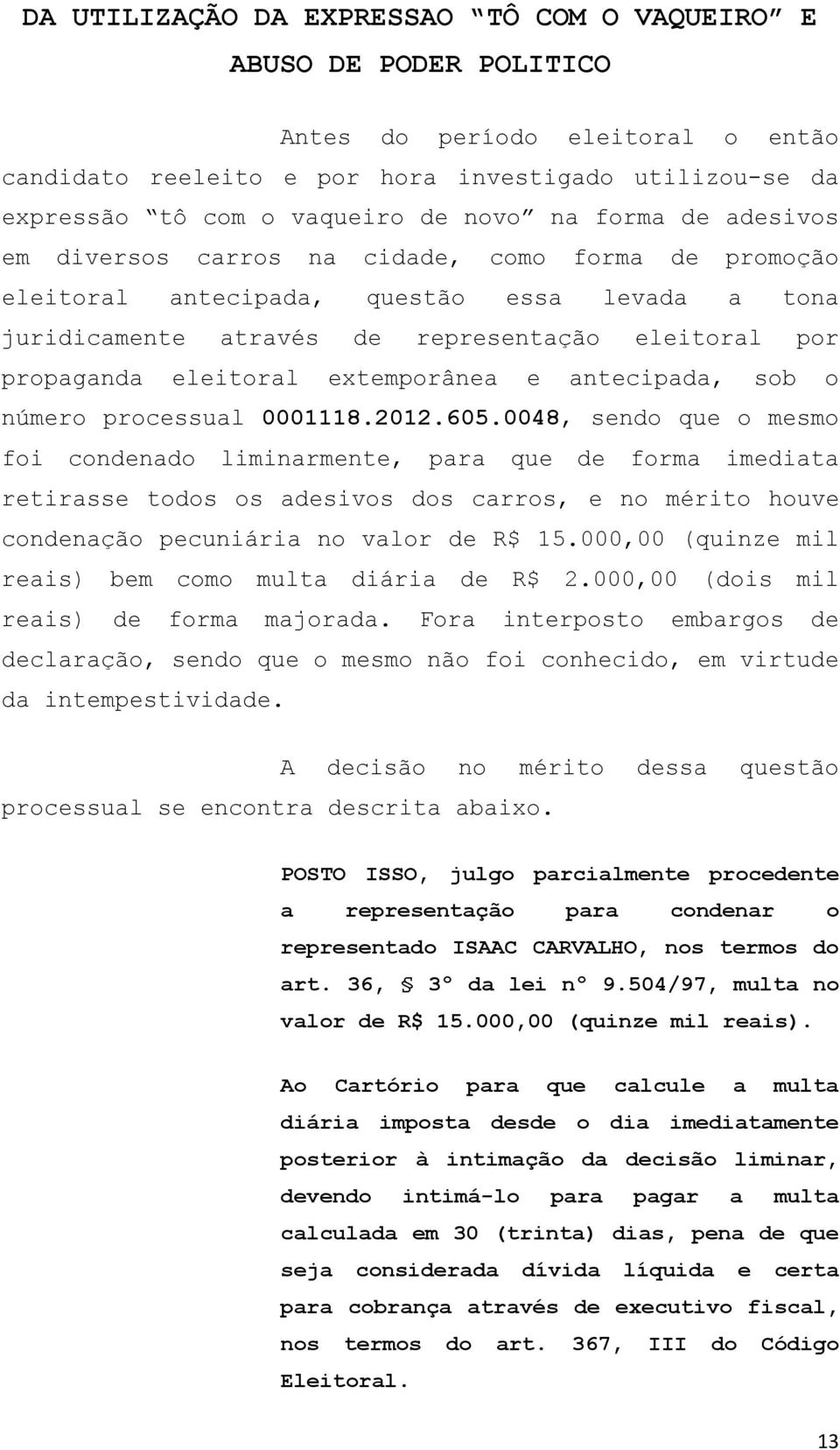 extemporânea e antecipada, sob o número processual 0001118.2012.605.