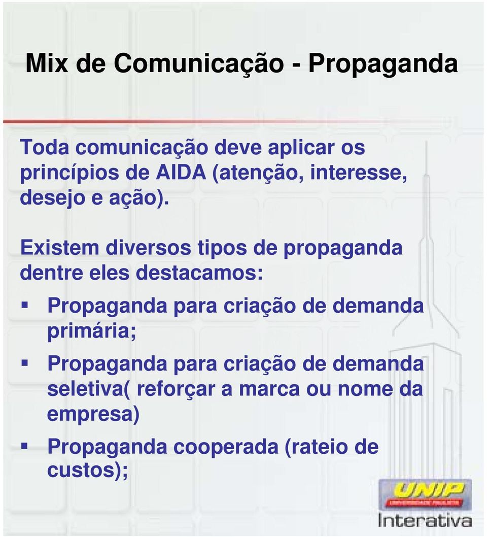 Existem diversos tipos de propaganda dentre eles destacamos: Propaganda para criação de