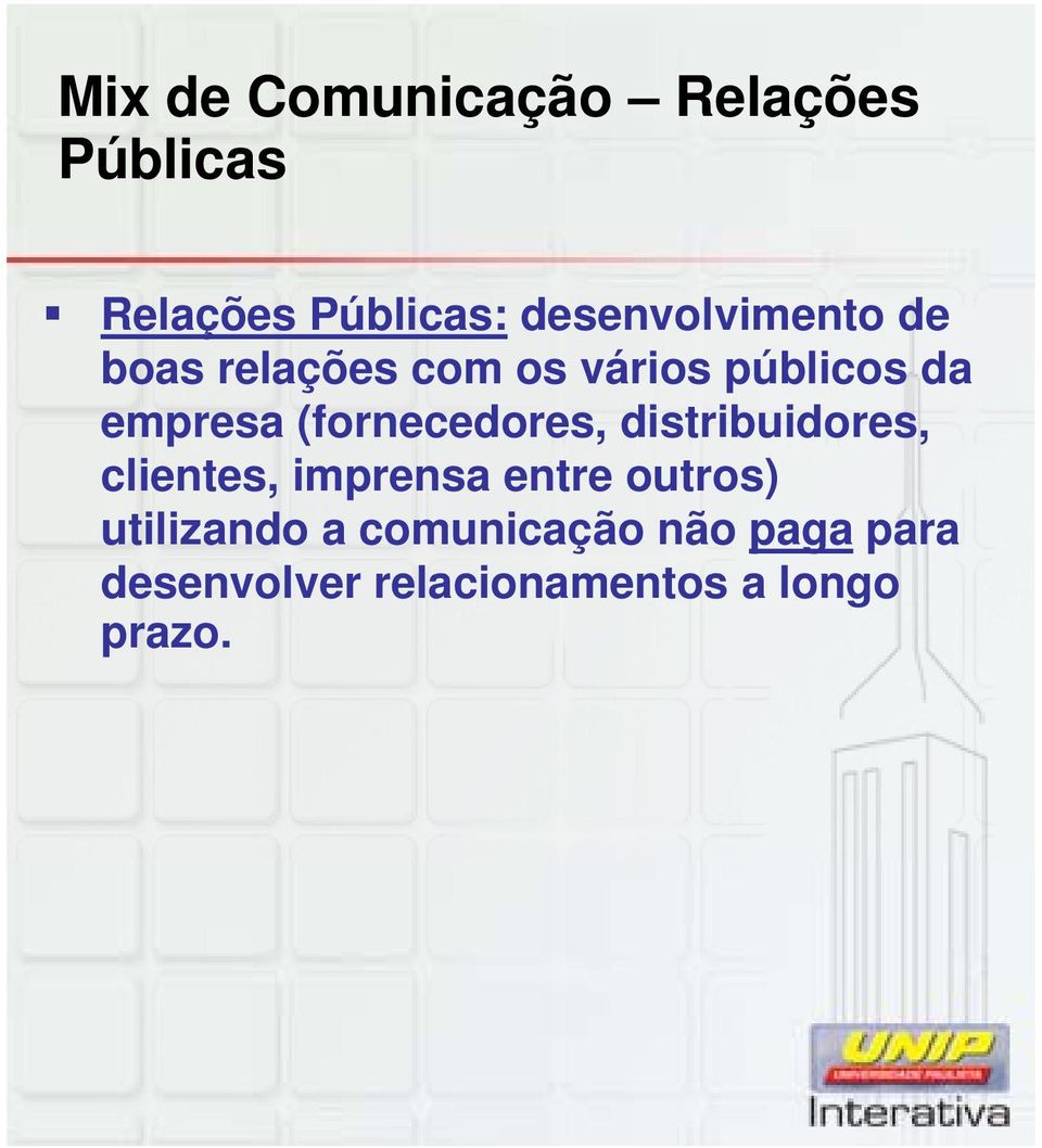 (fornecedores, distribuidores, clientes, imprensa entre outros)