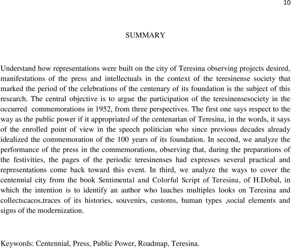 The central objective is to argue the participation of the teresinensesociety in the occurred commemorations in 1952, from three perspectives.