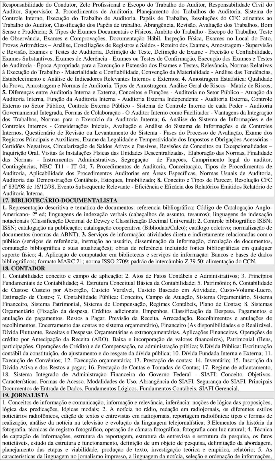 Auditor, Classificação dos Papéis de trabalho, Abrangência, Revisão, Avaliação dos Trabalhos, Bom Senso e Prudência; 3.