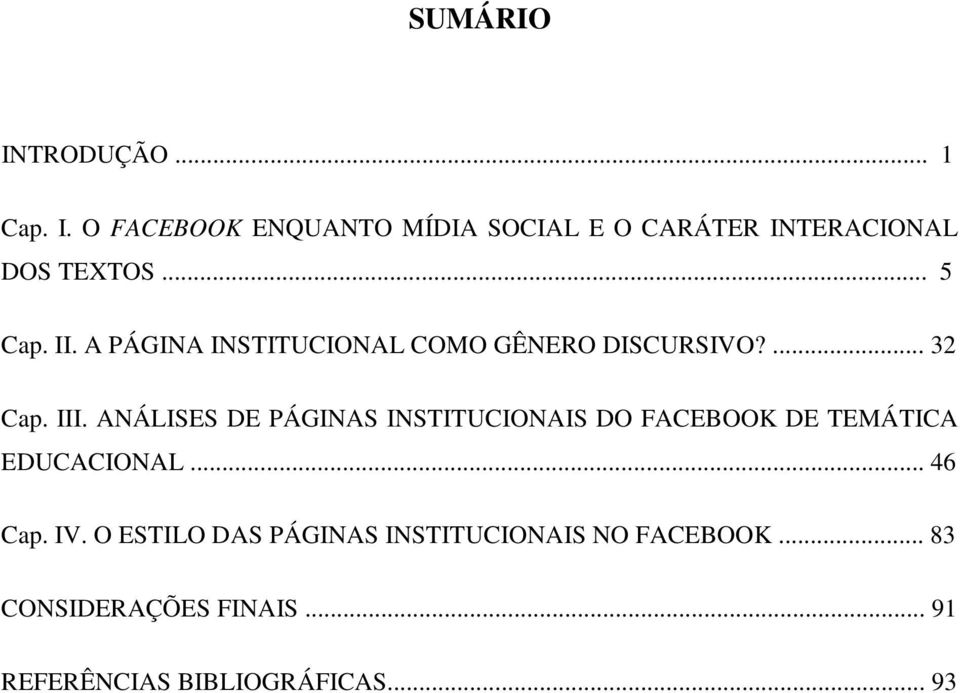 ANÁLISES DE PÁGINAS INSTITUCIONAIS DO FACEBOOK DE TEMÁTICA EDUCACIONAL... 46 Cap. IV.