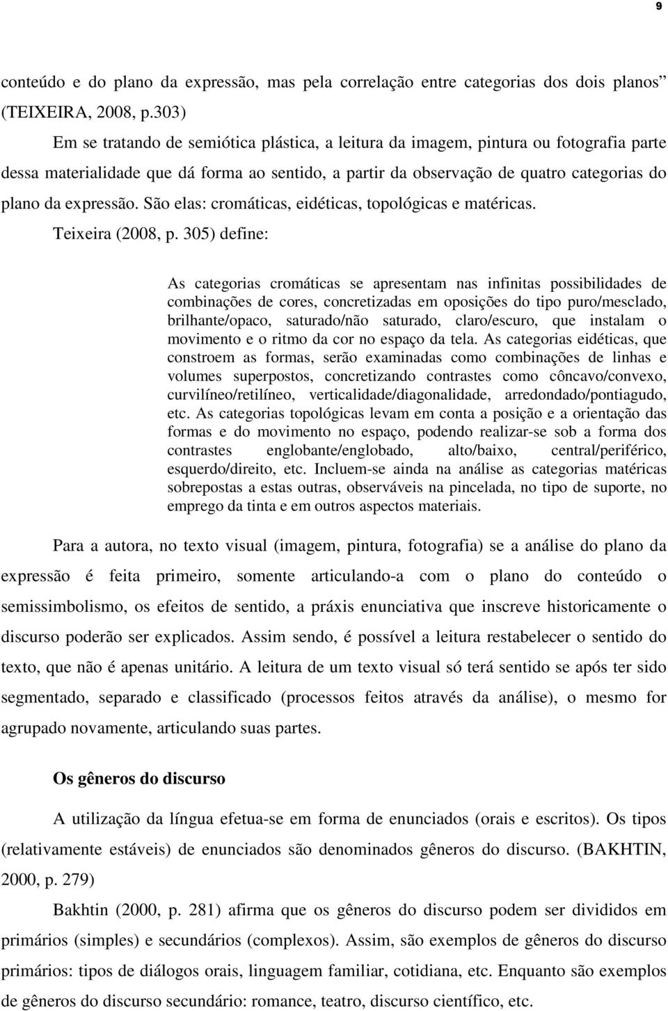 expressão. São elas: cromáticas, eidéticas, topológicas e matéricas. Teixeira (2008, p.