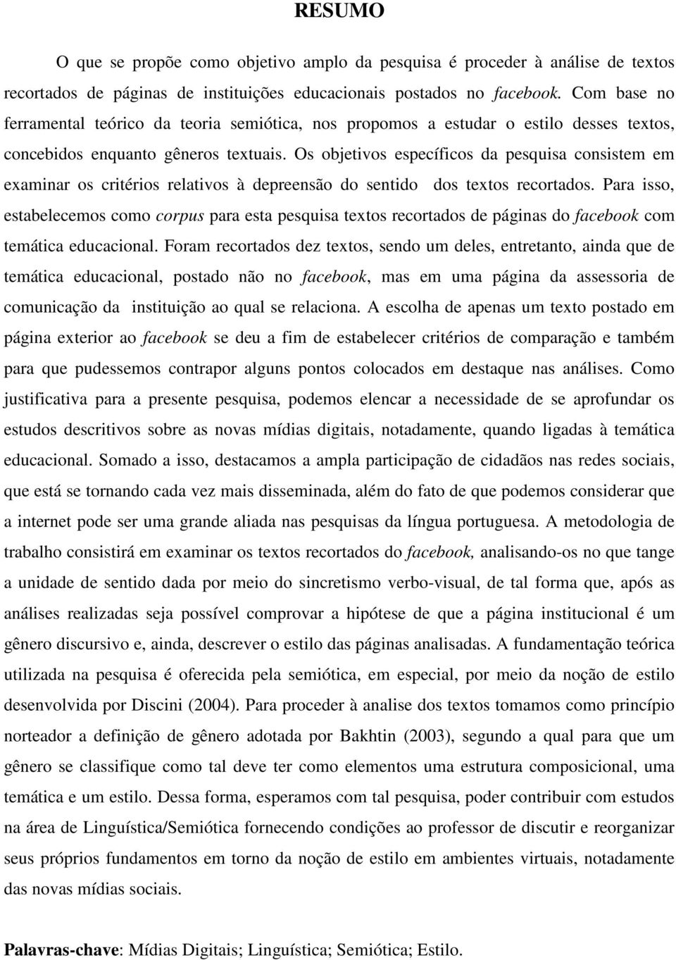 Os objetivos específicos da pesquisa consistem em examinar os critérios relativos à depreensão do sentido dos textos recortados.