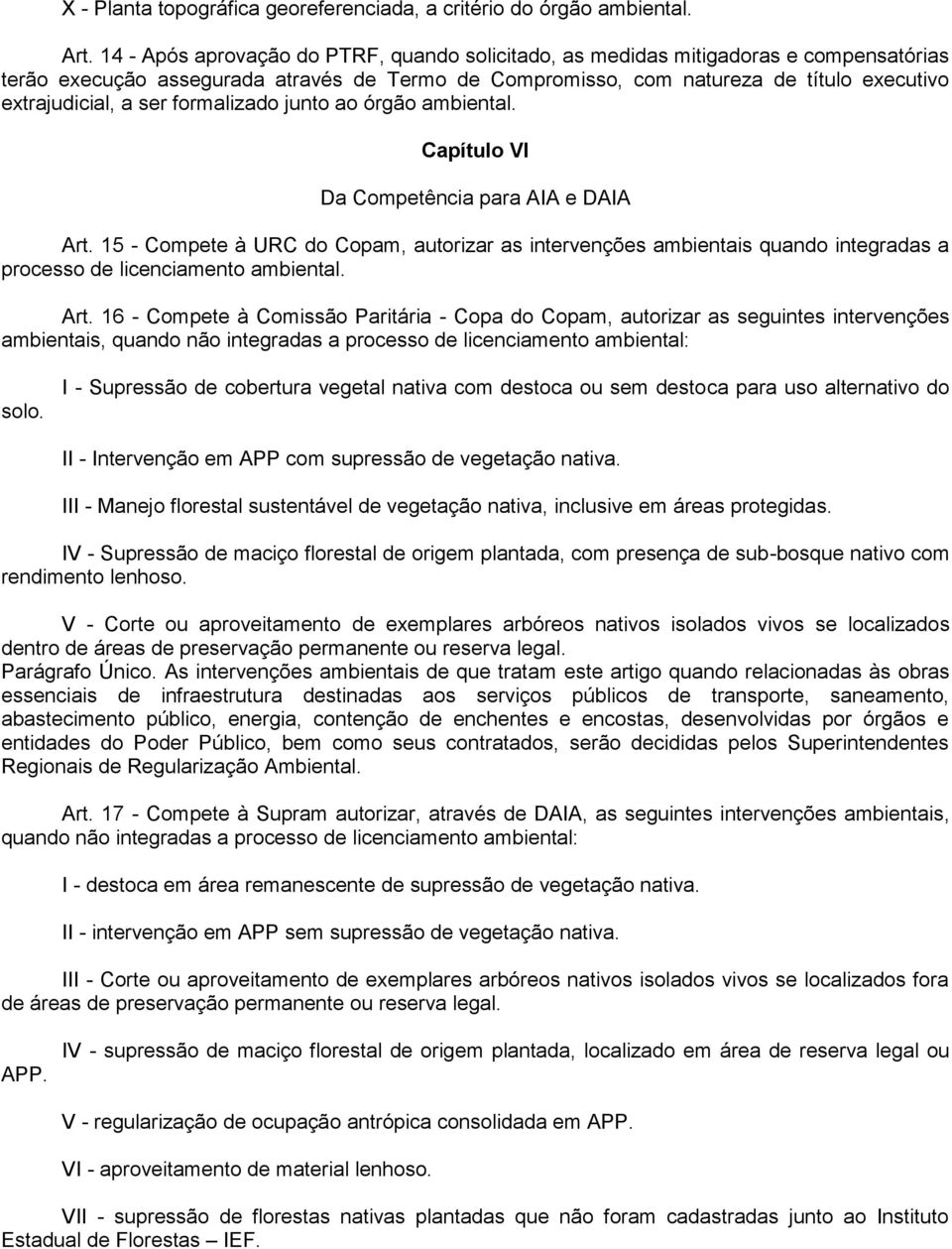 ser formalizado junto ao órgão ambiental. Capítulo VI Da Competência para AIA e DAIA Art.