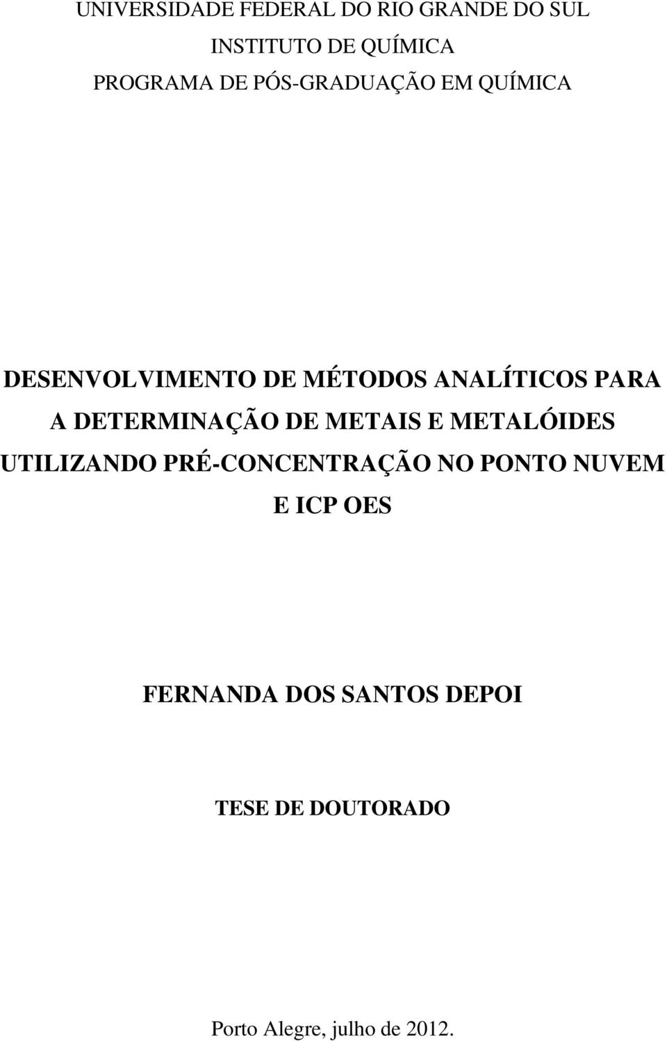 DETERMINAÇÃO DE METAIS E METALÓIDES UTILIZANDO PRÉ-CONCENTRAÇÃO NO PONTO