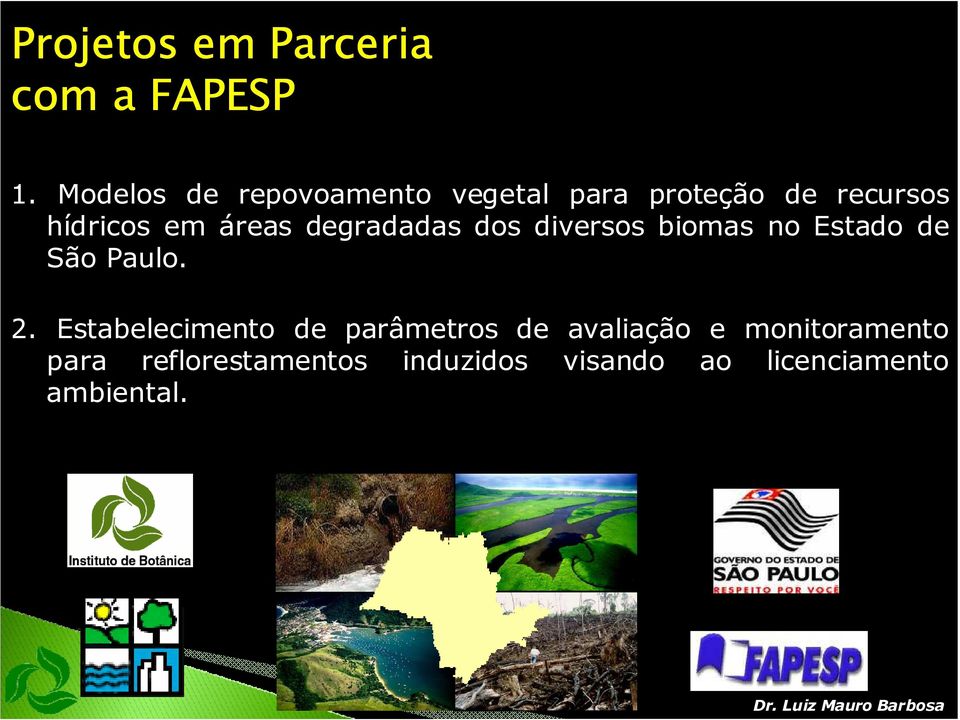 degradadas dos diversos biomas no Estado de São Paulo. 2.