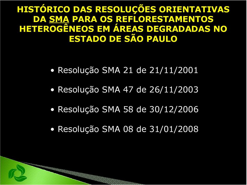 SÃO PAULO Resolução SMA 21 de 21/11/2001 Resolução SMA 47 de