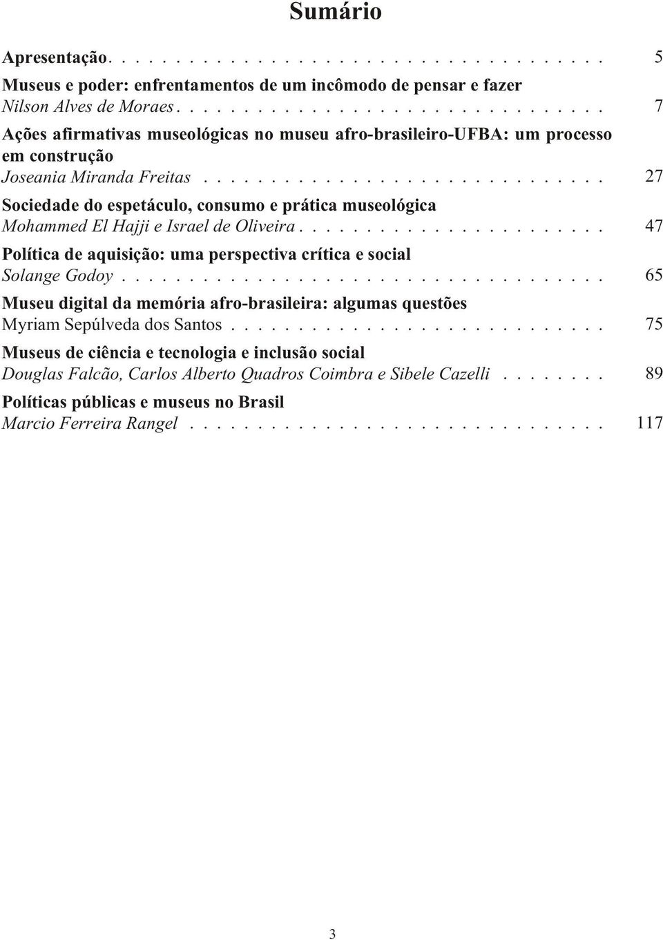 ............................. 27 Sociedade do espetáculo, consumo e prática museológica Mohammed El Hajji e Israel de Oliveira.