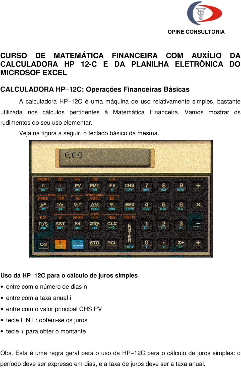 Veja na figura a seguir, o teclado básico da mesma.