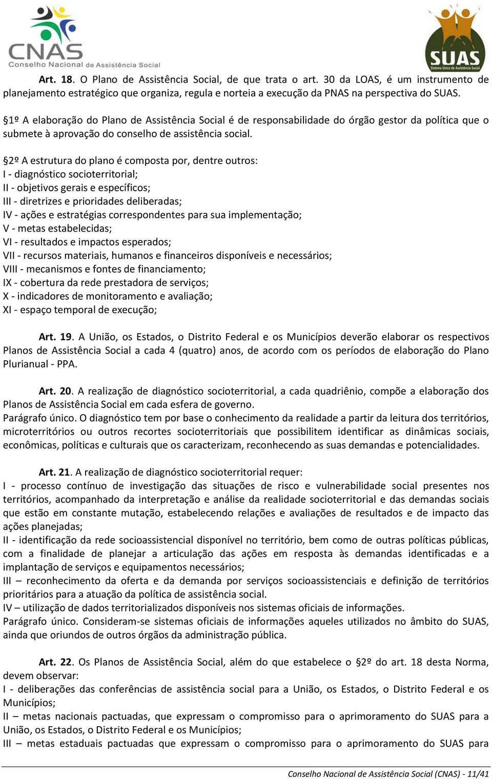 2º A estrutura do plano é composta por, dentre outros: I - diagnóstico socioterritorial; II - objetivos gerais e específicos; III - diretrizes e prioridades deliberadas; IV - ações e estratégias