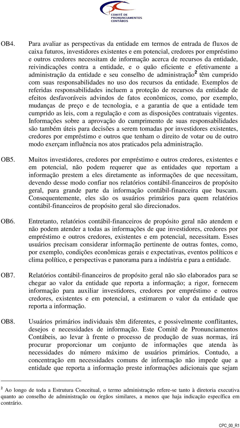 acerca de recursos da entidade, reivindicações contra a entidade, e o quão eficiente e efetivamente a administração da entidade e seu conselho de administração 2 têm cumprido com suas