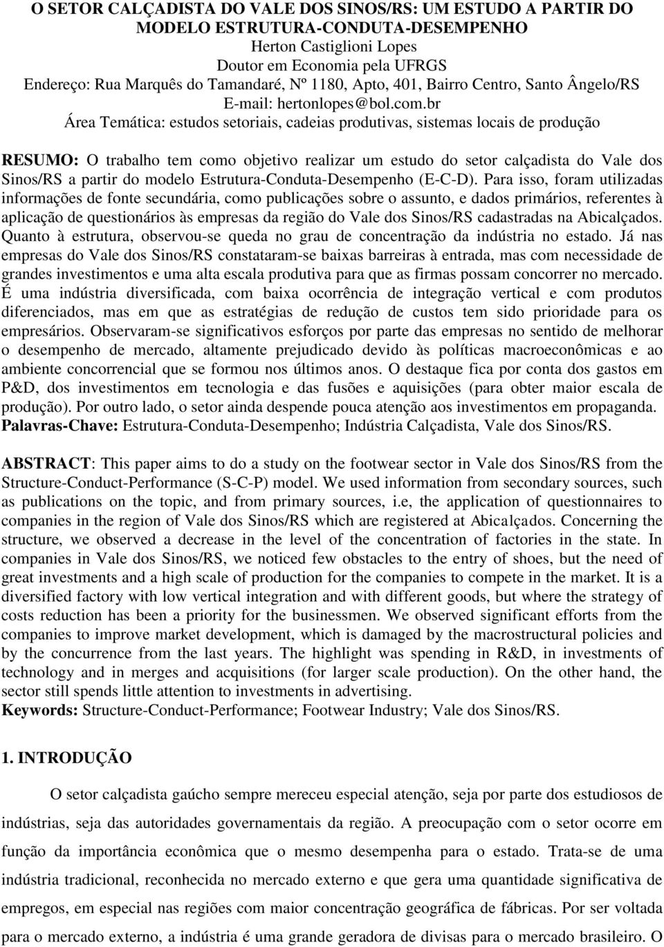 br Área Temática: estudos setoriais, cadeias produtivas, sistemas locais de produção RESUMO: O trabalho tem como objetivo realizar um estudo do setor calçadista do Vale dos Sinos/RS a partir do