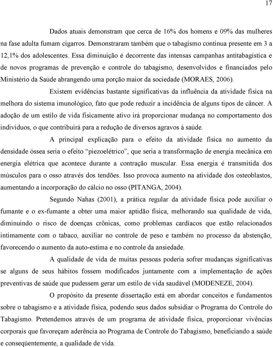 porção maior da sociedade (MORAES, 2006).