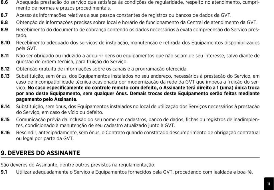 8 Obtenção de informações precisas sobre local e horário de funcionamento da Central de atendimento da GVT. 8.