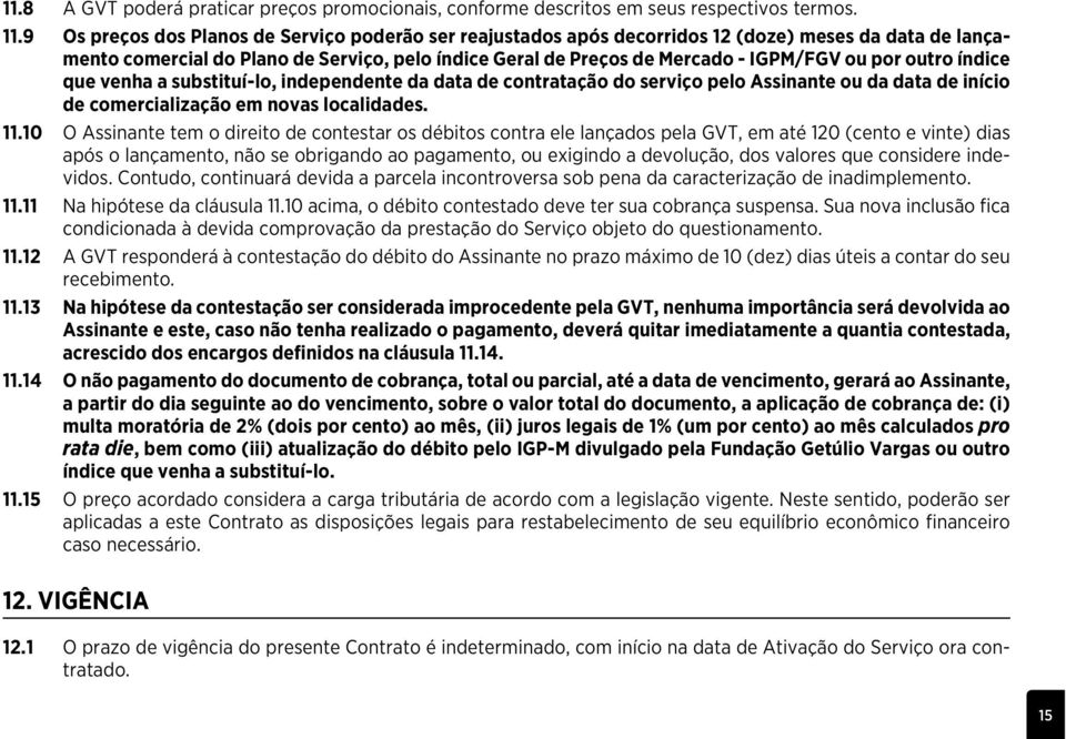 outro índice que venha a substituí-lo, independente da data de contratação do serviço pelo Assinante ou da data de início de comercialização em novas localidades. 11.