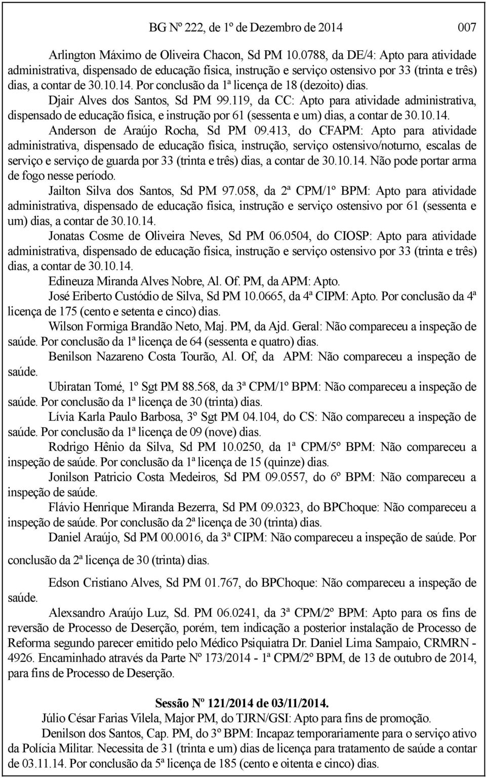 Por conclusão da 1ª licença de 18 (dezoito) dias. Djair Alves dos Santos, Sd PM 99.