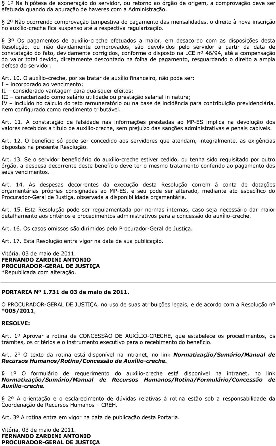 3º Os pagamentos de auxílio-creche efetuados a maior, em desacordo com as disposições desta Resolução, ou não devidamente comprovados, são devolvidos pelo servidor a partir da data de constatação do