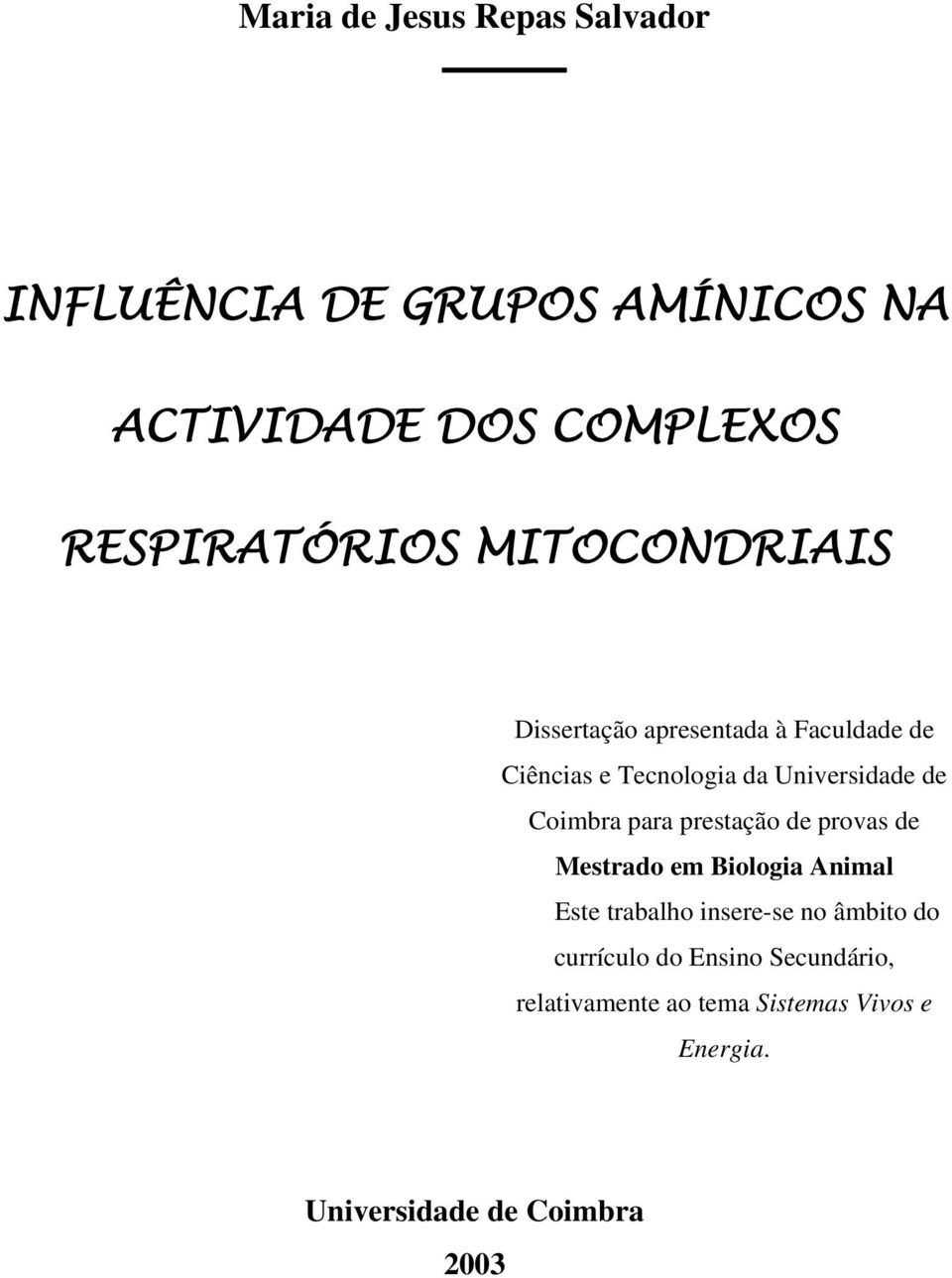 para prestação de provas de Mestrado em Biologia Animal Este trabalho insere-se no âmbito do