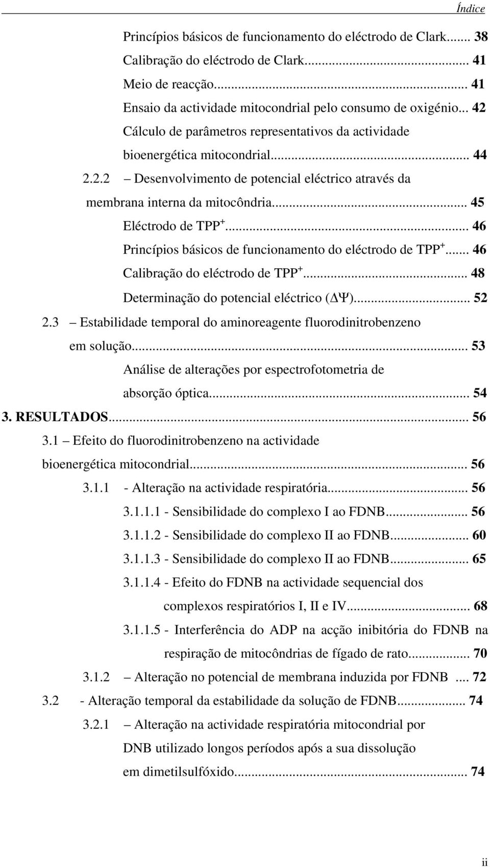 .. 45 Eléctrodo de TPP +... 46 Princípios básicos de funcionamento do eléctrodo de TPP +... 46 Calibração do eléctrodo de TPP +... 48 Determinação do potencial eléctrico (ΔΨ)... 52 2.