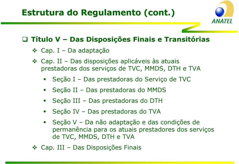 Serviço de TVC Seção II Das prestadoras do MMDS Seção III Das prestadoras do DTH Seção IV Das prestadoras do TVA Seção V