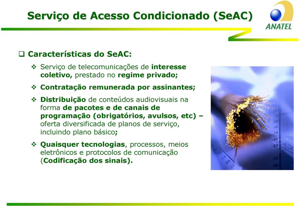 forma de pacotes e de canais de programação (obrigatórios, avulsos, etc) oferta diversificada de planos de serviço,