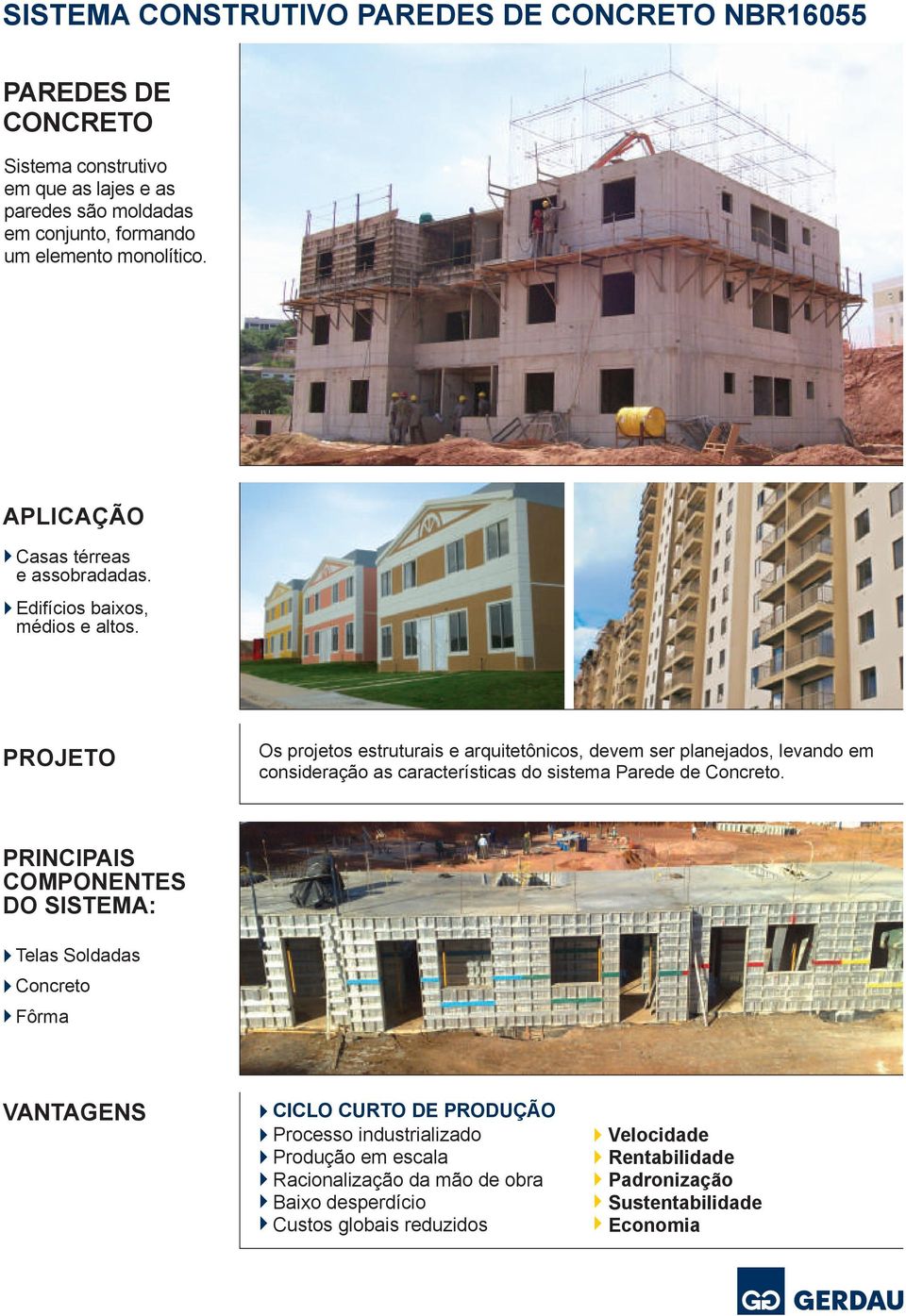 PROJETO Os projetos estruturais e arquitetônicos, devem ser planejados, levando em consideração as características do sistema Parede de Concreto.