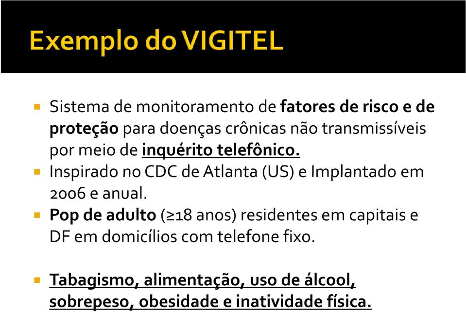 Inspirado no CDC de Atlanta (US) e Implantado em 2006 e anual.