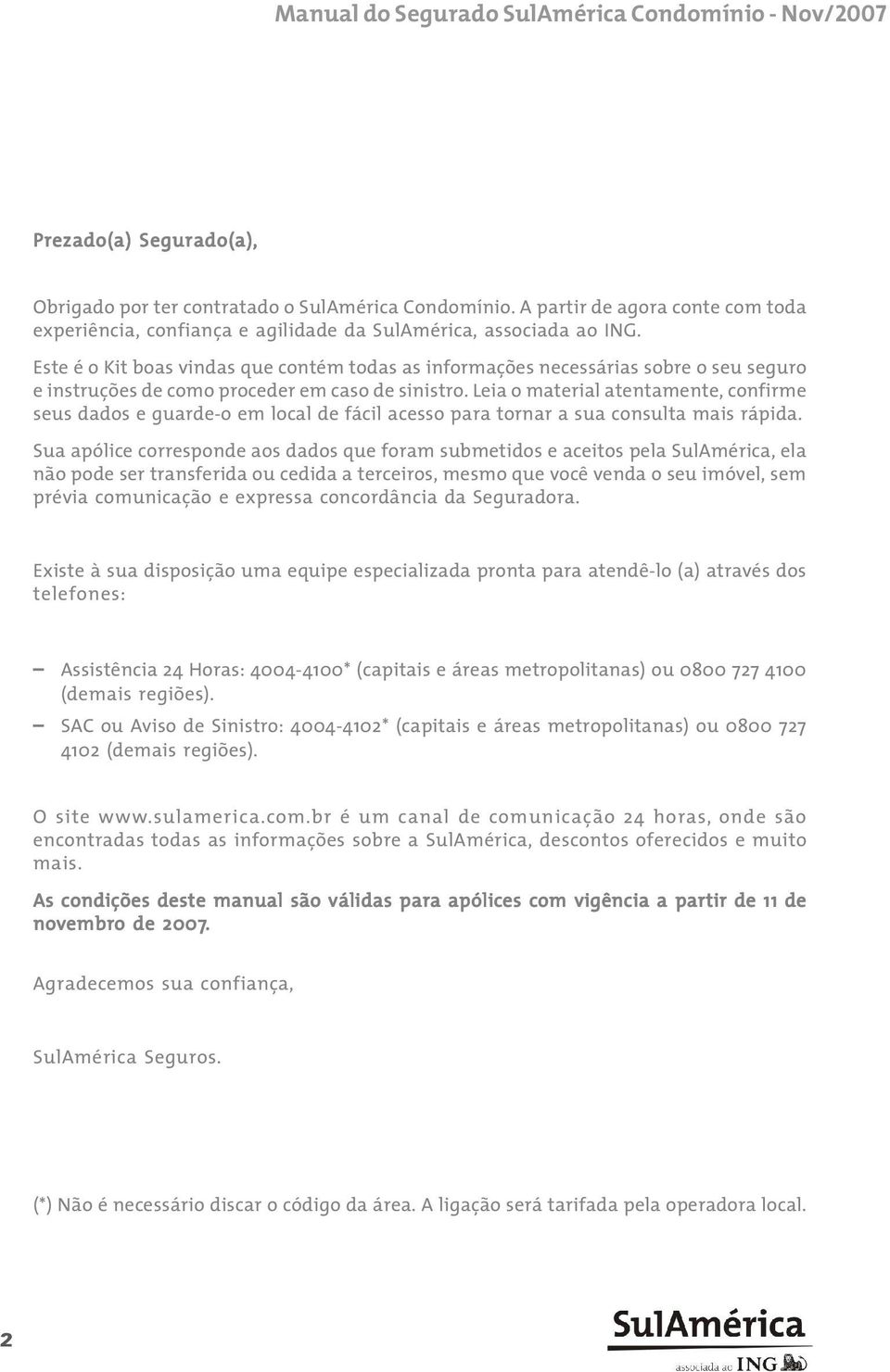 Este é o Kit boas vindas que contém todas as informações necessárias sobre o seu seguro e instruções de como proceder em caso de sinistro.