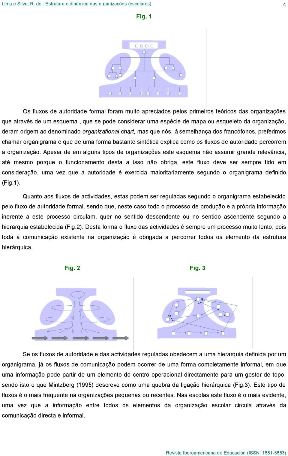 autoridade percorrem a organização.