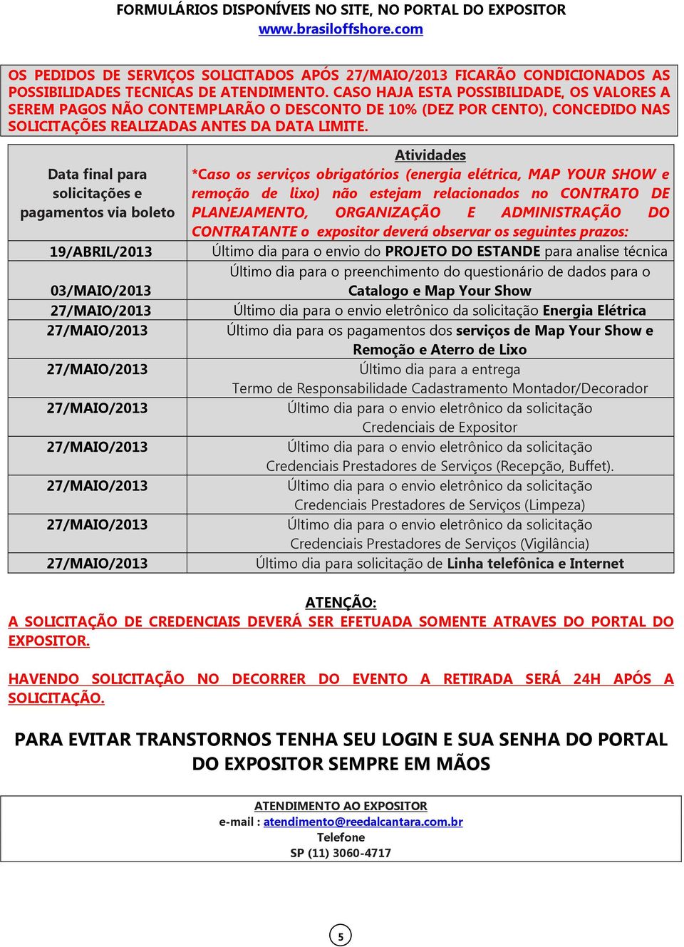 Data final para solicitações e pagamentos via boleto 19/ABRIL/2013 03/MAIO/2013 27/MAIO/2013 27/MAIO/2013 27/MAIO/2013 27/MAIO/2013 27/MAIO/2013 27/MAIO/2013 27/MAIO/2013 27/MAIO/2013 Atividades