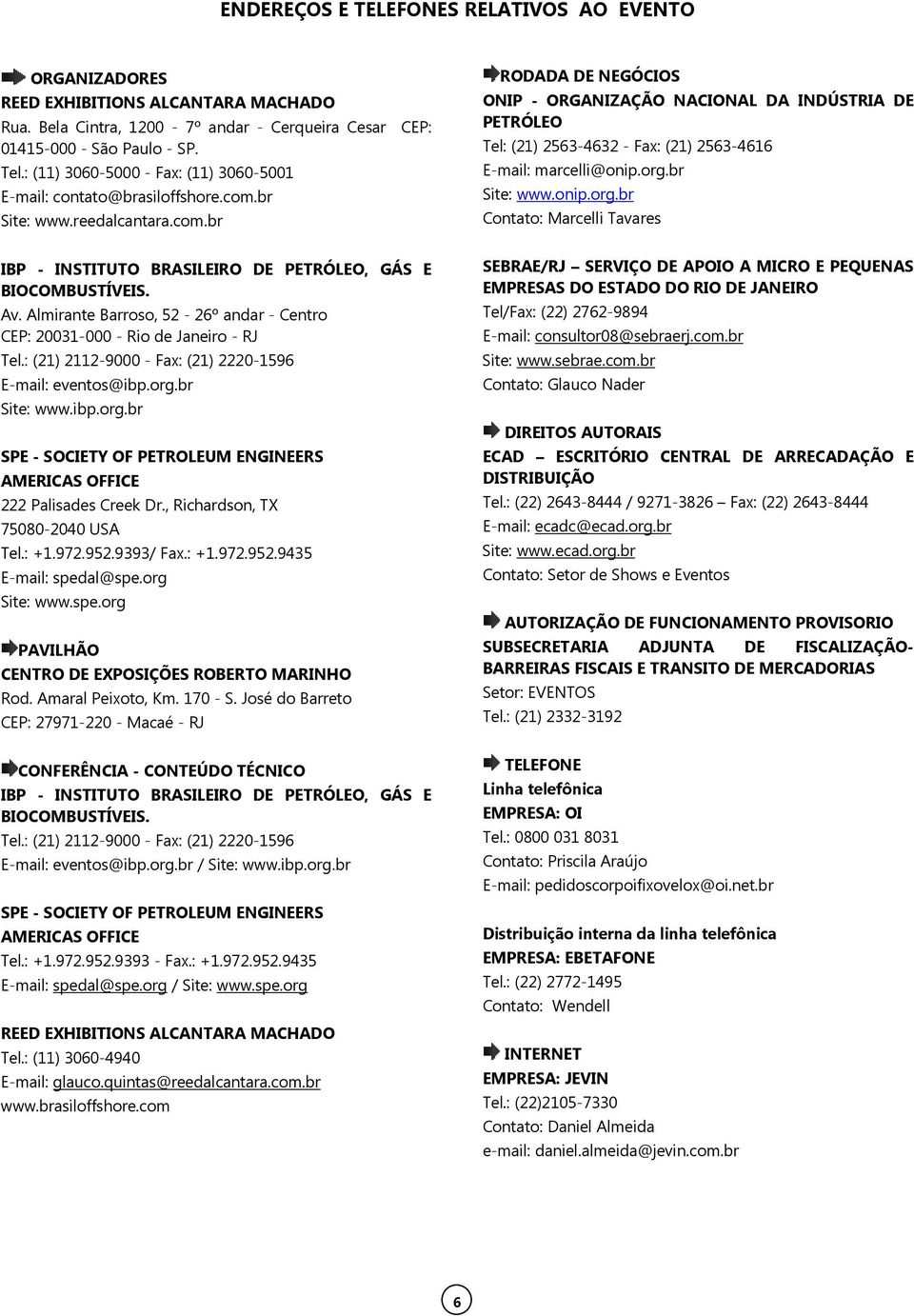 br Site: www.reedalcantara.com.br RODADA DE NEGÓCIOS ONIP - ORGANIZAÇÃO NACIONAL DA INDÚSTRIA DE PETRÓLEO Tel: (21) 2563-4632 - Fax: (21) 2563-4616 E-mail: marcelli@onip.org.