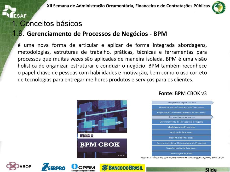 estruturas de trabalho, práticas, técnicas e ferramentas para processos que muitas vezes são aplicadas de maneira isolada.