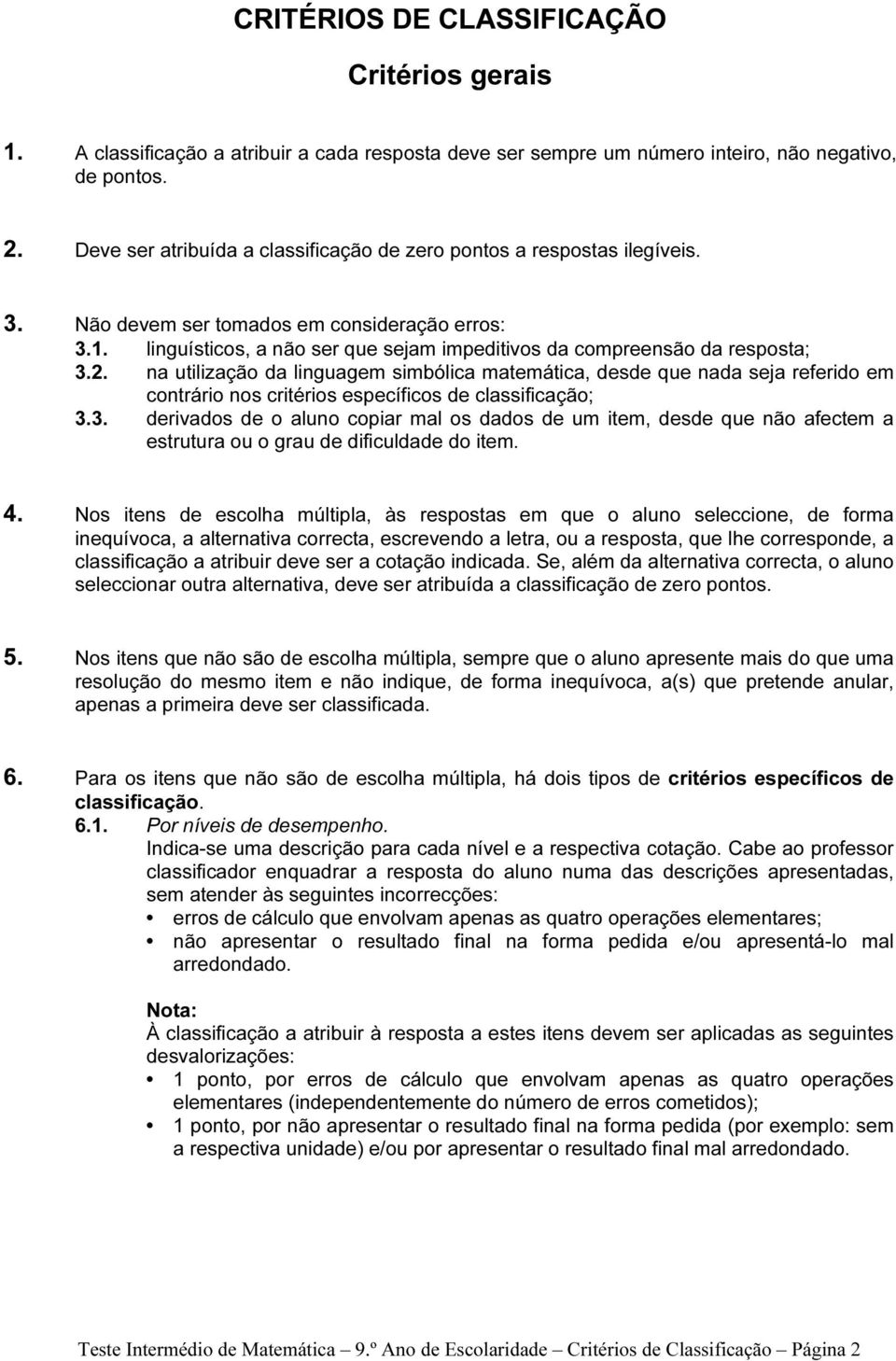 linguísticos, a não ser que sejam impeditivos da compreensão da resposta; 3.2.