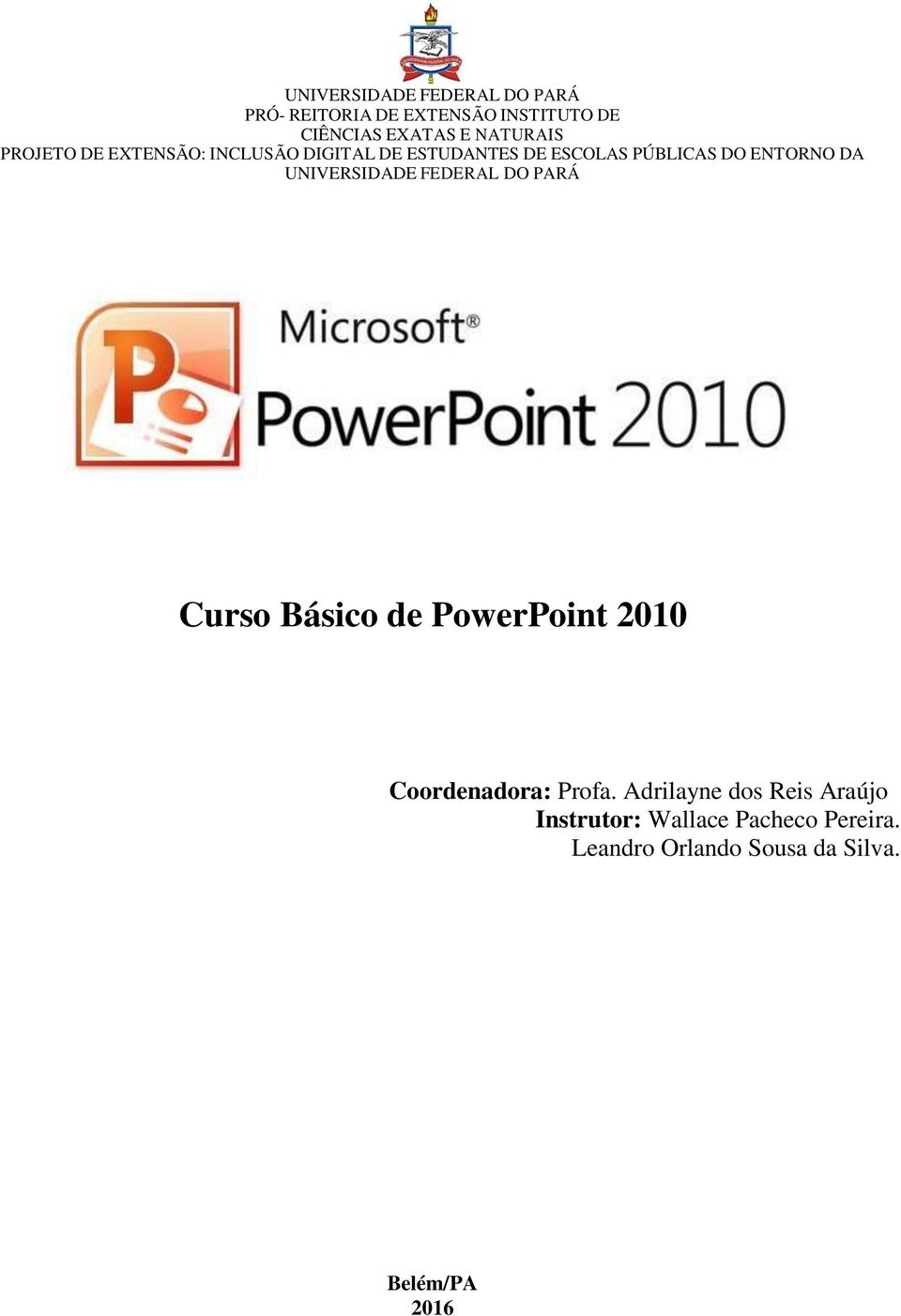 DA UNIVERSIDADE FEDERAL DO PARÁ Curso Básico de PowerPoint 2010 Coordenadora: Profa.