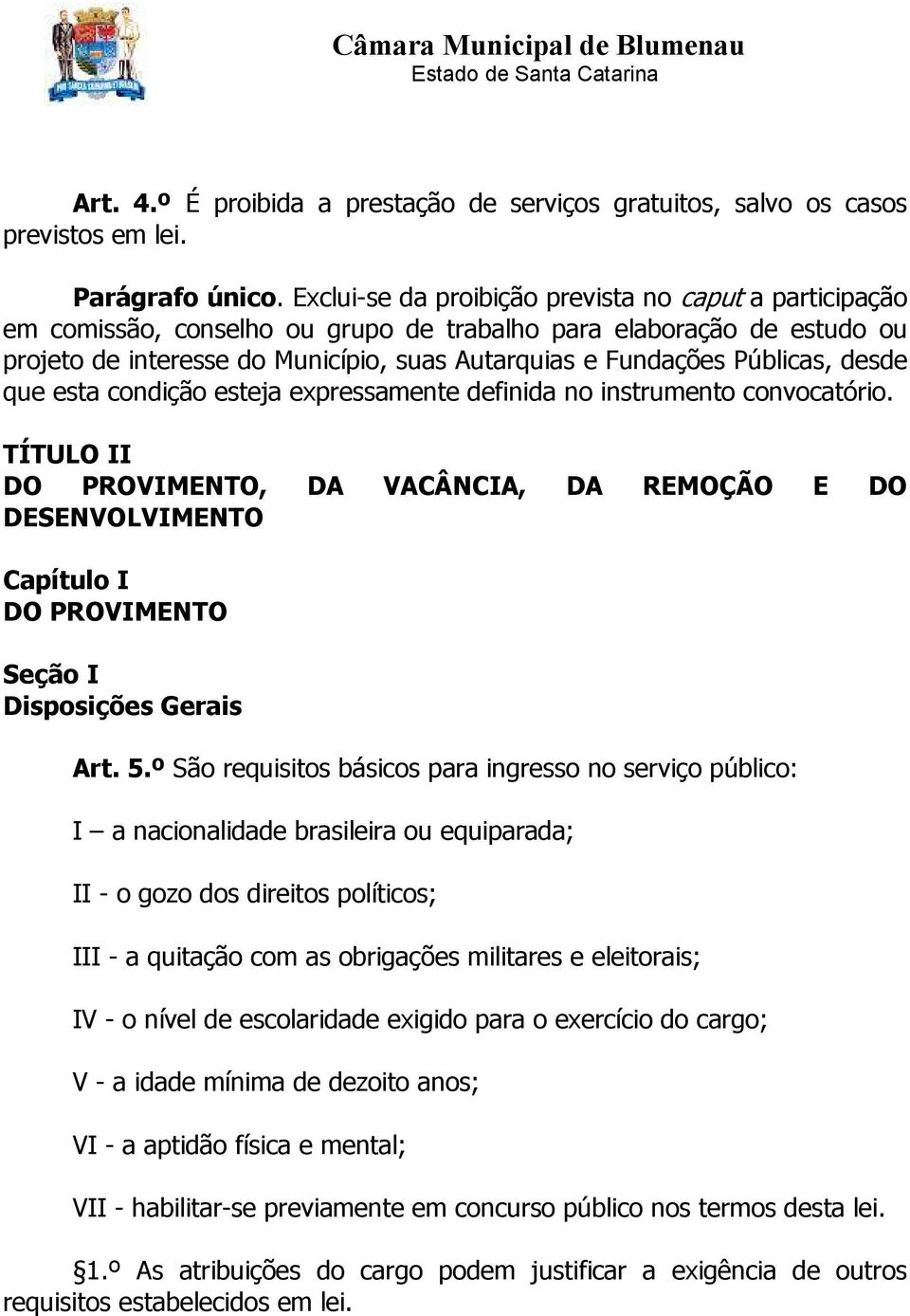 Públicas, desde que esta condição esteja expressamente definida no instrumento convocatório.