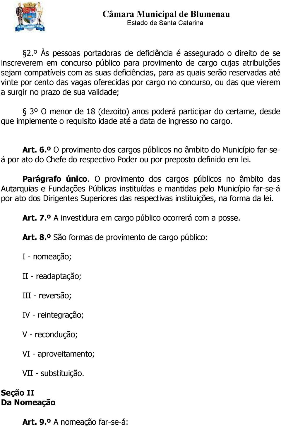 certame, desde que implemente o requisito idade até a data de ingresso no cargo. Art. 6.