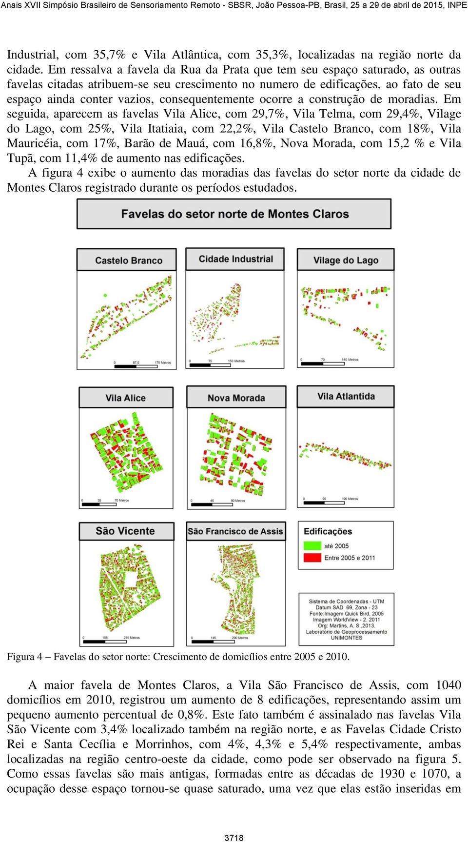 consequentemente ocorre a construção de moradias.