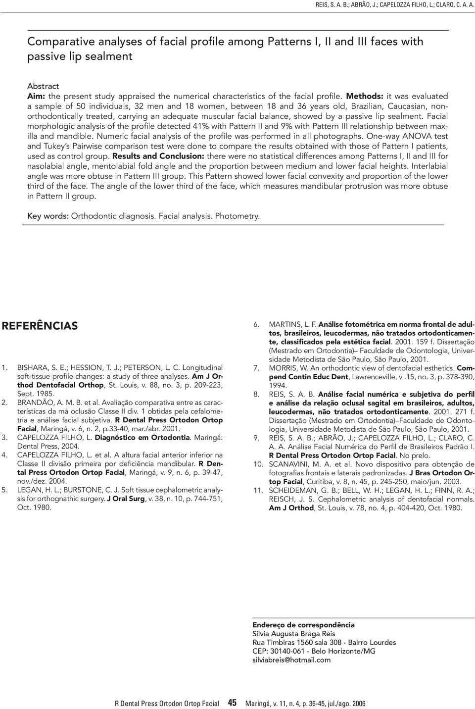 Methods: it was evaluated a sample of 50 individuals, 32 men and 18 women, between 18 and 36 years old, Brazilian, Caucasian, nonorthodontically treated, carrying an adequate muscular facial balance,