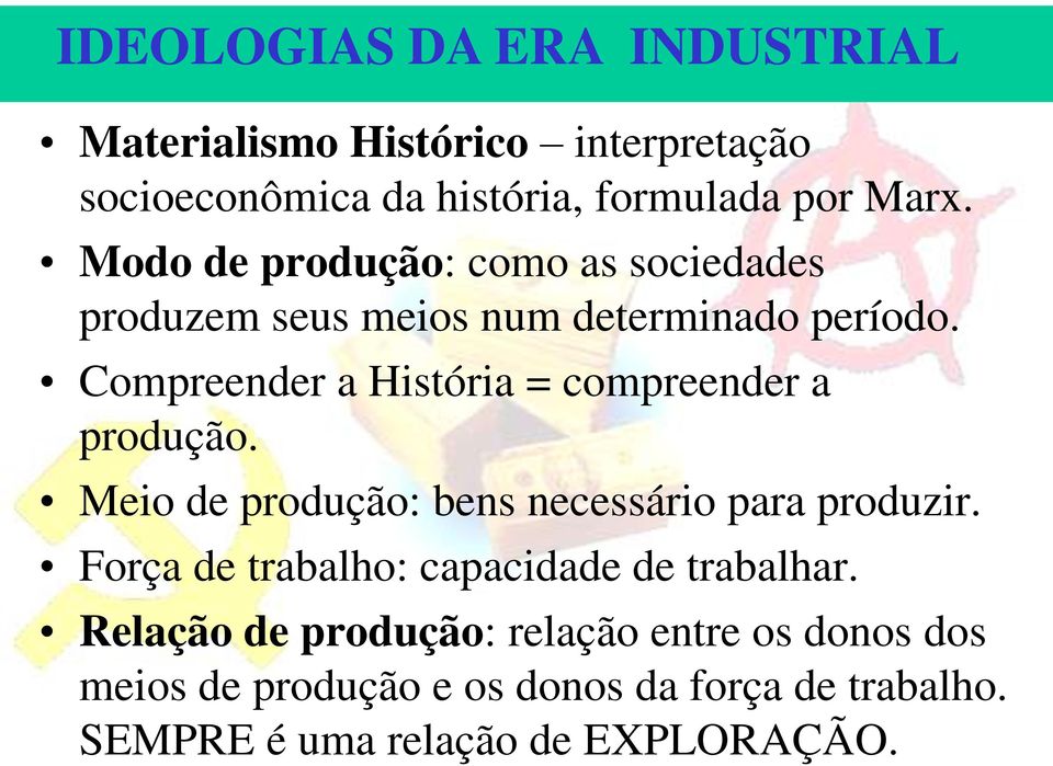 Compreender a História = compreender a produção. Meio de produção: bens necessário para produzir.