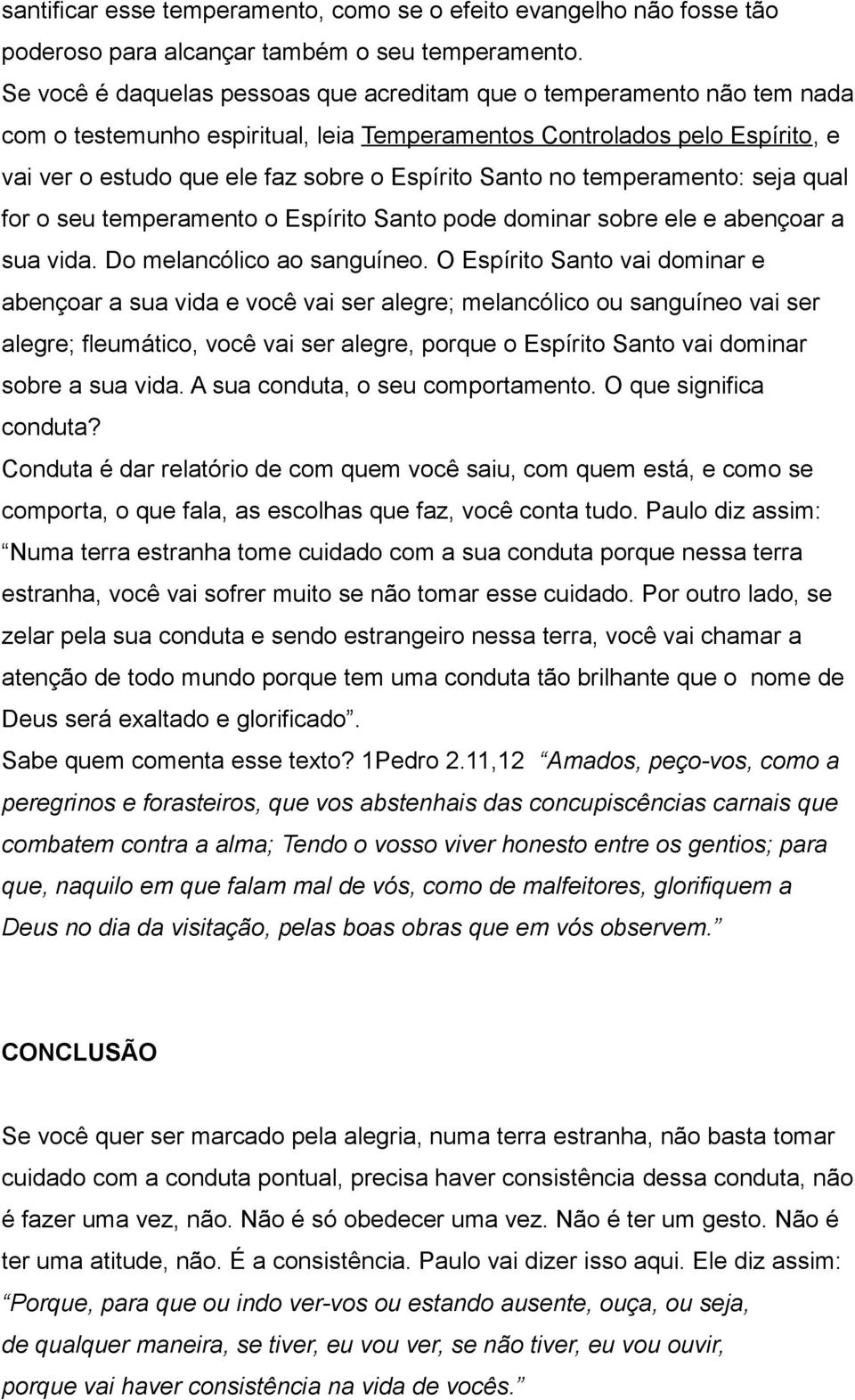 Santo no temperamento: seja qual for o seu temperamento o Espírito Santo pode dominar sobre ele e abençoar a sua vida. Do melancólico ao sanguíneo.