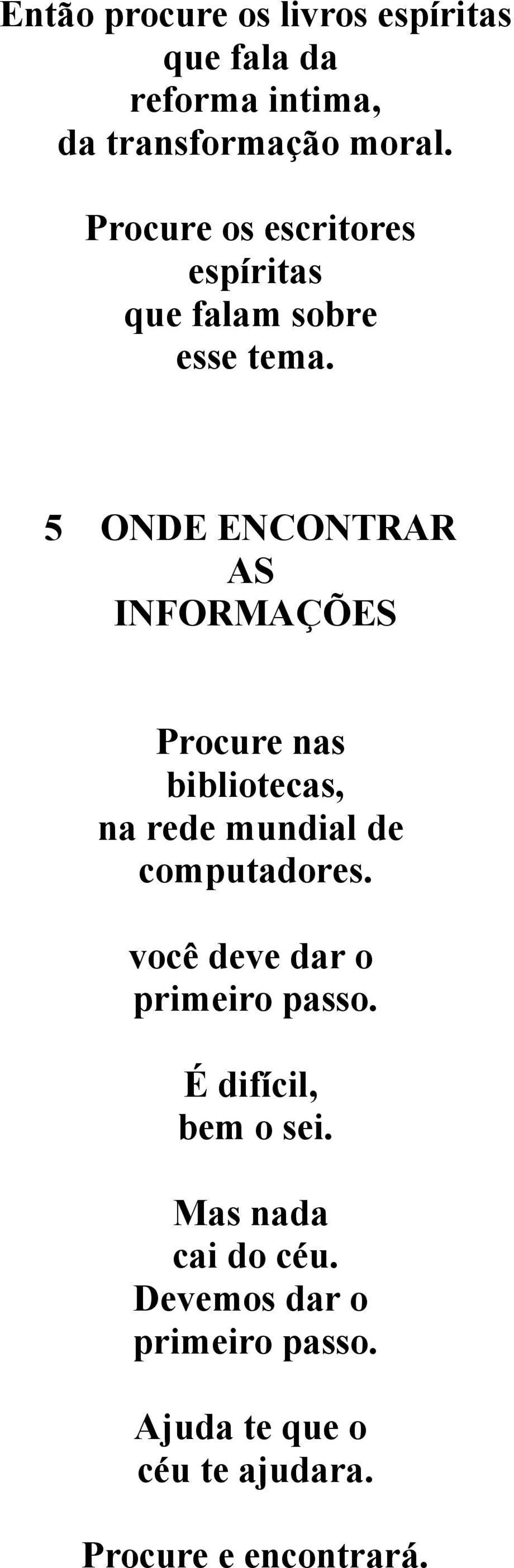 5 ONDE ENCONTRAR AS INFORMAÇÕES Procure nas bibliotecas, na rede mundial de computadores.